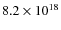 $8.2 \times
10^{18}$