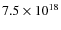 $7.5 \times
10^{18}$