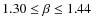 $1.30 \leq \beta \leq 1.44$