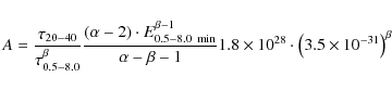 \begin{displaymath}A=\frac{\tau_{20-40}}{\tau_{0.5-8.0}^\beta} \frac{(\alpha-2) ...
...8 \times 10^{28} \cdot \left( 3.5 \times
10^{-31}\right)^\beta
\end{displaymath}