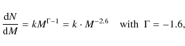 \begin{displaymath}
\frac{{\rm d}N}{{\rm d}M}=k M^{\Gamma-1}= k \cdot M^{-2.6}
\ \ \ \ {\rm with} \ \ \Gamma=-1.6,
\end{displaymath}