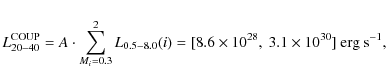 \begin{displaymath}L_{20-40}^{\rm COUP}=A \cdot \sum_{M_i=0.3}^{2}L_{0.5-8.0}(i)=
[8.6\times 10^{28},~3.1\times 10^{30}] \ \rm erg \ s^{-1},
\end{displaymath}