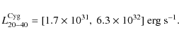 \begin{displaymath}L_{20-40}^{\rm Cyg}=[1.7\times 10^{31},~6.3\times 10^{32}] ~\rm erg \ s^{-1}
.\end{displaymath}