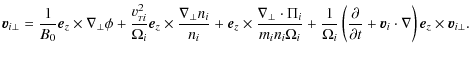 $\displaystyle \vec v_{i\bot}=\frac{1}{B_0} \vec e_z \times \nabla_{\perp}\phi
+...
...al}{\partial t}+ \vec v_i \cdot \nabla \right) \vec e_z \times \vec
v_{i \bot}.$