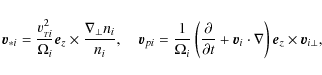 \begin{displaymath}\vec v_{*i}=\frac{v_{{\scriptscriptstyle
T} i}^2}{\Omega_i} \...
... \vec v_i \cdot \nabla\right)
\vec e_z \times \vec v_{i \bot},
\end{displaymath}