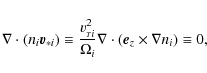 \begin{displaymath}\nabla\cdot (n_i\vec v_{*i})\equiv \frac{v_{{\scriptscriptsty...
...^2}{\Omega_i} \nabla\cdot (\vec e_z\times \nabla n_i)\equiv 0,
\end{displaymath}