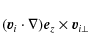 \begin{displaymath}(\vec v_i\cdot\nabla)\vec e_z\times \vec v_{i\bot}
\end{displaymath}