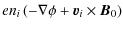 $\displaystyle e n_i \left(-\nabla \phi + \vec
v_i\times \vec B_0\right)$