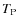 $T_{\rm P}$