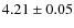 $4.21 \pm 0.05$