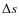 $\Delta s$