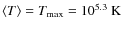 $\langle T
\rangle = T_{\rm max} = 10^{5.3}~{\rm K}$