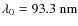 $\lambda_0 = 93.3~{\rm nm}$
