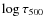 $\log \tau_{500}$