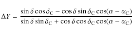 \begin{displaymath}\Delta Y = \frac
{\sin \delta \cos \delta_{\rm C} - \cos \del...
...cos \delta \cos \delta_{\rm C} \cos(\alpha - \alpha_{\rm C})}\
\end{displaymath}