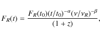 \begin{displaymath}%
F_R(t) = {F_R(t_0) (t/t_0)^{-\alpha} (\nu / \nu_R)^{-\beta} \over (1+z)},
\end{displaymath}