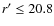 $r'\le 20.8$