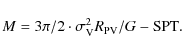 \begin{displaymath}M=3\pi/2 \cdot \sigma_{\rm V}^2 R_{\rm PV}/G-{\rm SPT}.
\end{displaymath}