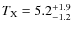 $T_{\rm X}=5.2^{+1.9}_{-1.2}$