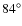 $84\ensuremath{{^\circ}} $