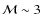${\cal M}\sim 3$