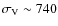 $\sigma_{\rm V}\sim 740$
