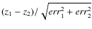 $(z_1-z_2)/\sqrt{{\it err}_1^2+{\it err}_2^2}$
