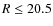 $R\le 20.5$
