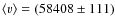 $\left<v\right>=(58408\pm 111)$