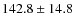 $142.8\pm14.8$
