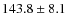 $143.8\pm8.1$