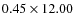 $0.45\times12.00$