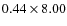 $0.44\times8.00$