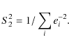 \begin{displaymath}%
S^2_2=1/\sum_i e^{-2}_i.
\end{displaymath}