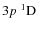 $3p~^1{\rm D}^{{\rm }}_{\rm }$