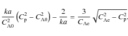 \begin{displaymath}\frac{ka}{C_{\rm A0}^{2}} \left( C_{\rm p}^{2} - C_{\rm A0}^{...
...= \frac{3}{C_{\rm Ae}} \sqrt{C_{\rm Ae}^{2} - C_{\rm p}^{2}} .
\end{displaymath}