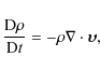 \begin{displaymath}\frac{{\rm D}\rho}{{\rm D}t} = -\rho \nabla \cdot \vec{\upsilon},
\end{displaymath}