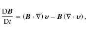 \begin{displaymath}\frac{{\rm D}\vec{B}}{{\rm D}t} = \left( \vec{B} \cdot \nabla...
...upsilon} - \vec{B} \left( \nabla \cdot \vec{\upsilon} \right),
\end{displaymath}