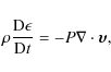 \begin{displaymath}\rho \frac{{\rm D} \epsilon}{{\rm D}t} = -P\nabla \cdot \vec{\upsilon},
\end{displaymath}