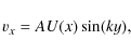 \begin{displaymath}v_x = A U(x) \sin (ky),
\end{displaymath}