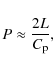\begin{displaymath}P \approx \frac{2L}{C_{\rm p}},
\end{displaymath}