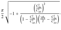 $\displaystyle \frac{\pi}{2}\sqrt{-1+\frac{\left(\frac{C_{\rm Ae}^2}{C_{\rm A0}^...
...(\frac{\gamma \beta_{\rm0}}{2} -\frac{C_{\rm Ae}^2}{C_{\rm A0}^2}\right)}}\cdot$