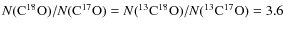 $N({{\rm C}}^{18}{{\rm O}})/N({{\rm C}}^{17}{{\rm O}})=N(^{13}{{\rm C}}^{18}{{\rm O}})/N(^{13}{{\rm C}}^{17}{{\rm O}})=3.6$
