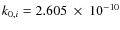 $k_{0,i}=2.605~\times~10^{-10}$