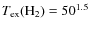 $T_{{\rm ex}}({{\rm H}}_2)=50^{1.5}$