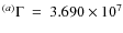 $^{(a)}\Gamma~=~3.690\times10^{7}$