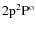 $\rm 2p^2P^{o}$
