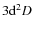 $3{\rm d}^2D$