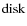 $\rm disk$