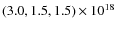 $(3.0,1.5,1.5)\times 10^{18}$